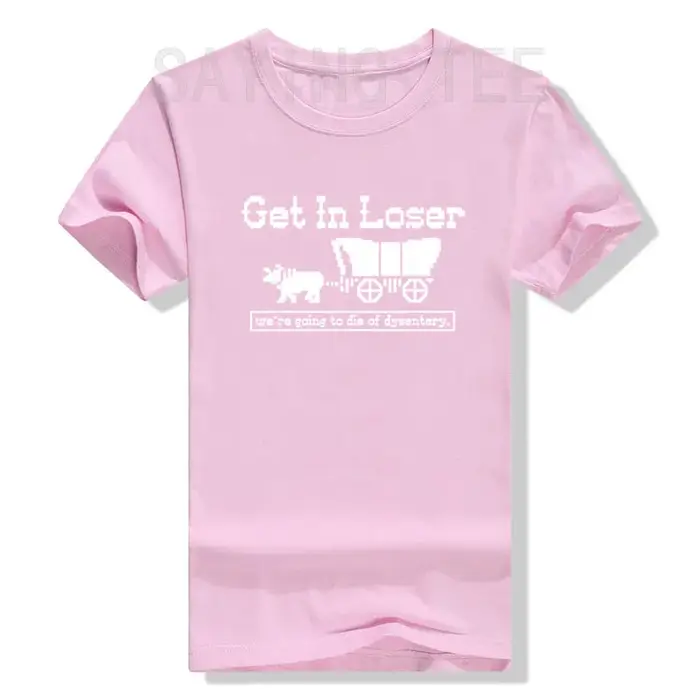 T-shirt humoristique « Get in Loser We're Going To Die of Dysentery » avec lettres drôles et dictons imprimés