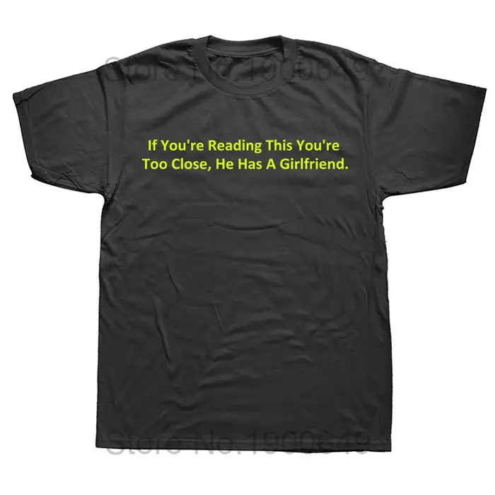 T-shirt unisexe en coton doux, cadeau de petit ami de couple, si vous lisez ceci, vous êtes trop proche, il a une petite amie, Y-100%