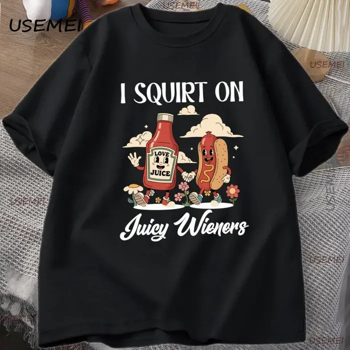 Je gicler sur les Wieners juteux T-Shirt drôle Humor T-Shirt coton t-shirt style décontracté doux ét