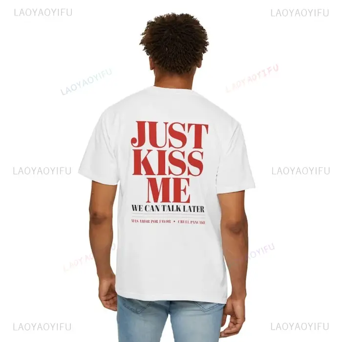 Juste baiser-moi, nous pouvons parler plus tard drôle citation romantique graphique t-shirts mignon cadeau de relation de saint valentin femme homme coton t-shirt