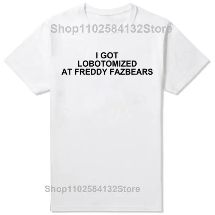 J'ai lobotomisé à Freddy Fazbears T-Shirt mème drôle lettres de personnalité imprimé