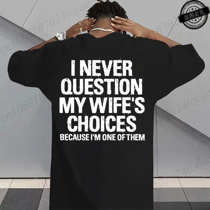 T-shirt humoristique sarcastique pour hommes, T-shirts graphiques « Je ne conteste jamais les choix de ma femme », hauts streetwear tendance pour la mode masculine