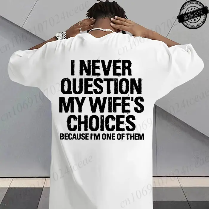 T-shirt humoristique sarcastique pour hommes, T-shirts graphiques « Je ne conteste jamais les choix de ma femme », hauts streetwear tendance pour la mode masculine