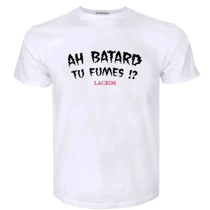 T-shirts pour hommes coton Teeshirt Ah Batard Tu Fumes Lacrim T-Shirt Vintage