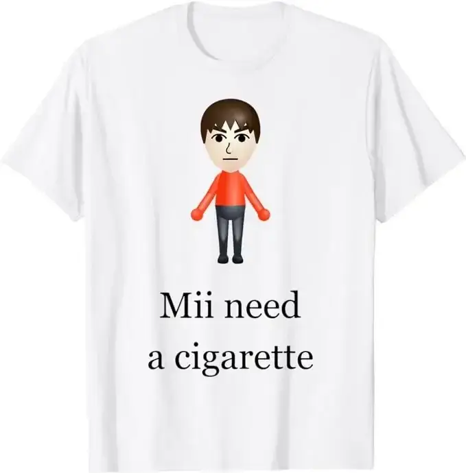 Mii Need A Cigarette T-Shirt Humor drôle hommes femmes mode nouveauté cadeaux à manches courtes Blouses salon de coiffure Quatuor jour graphique