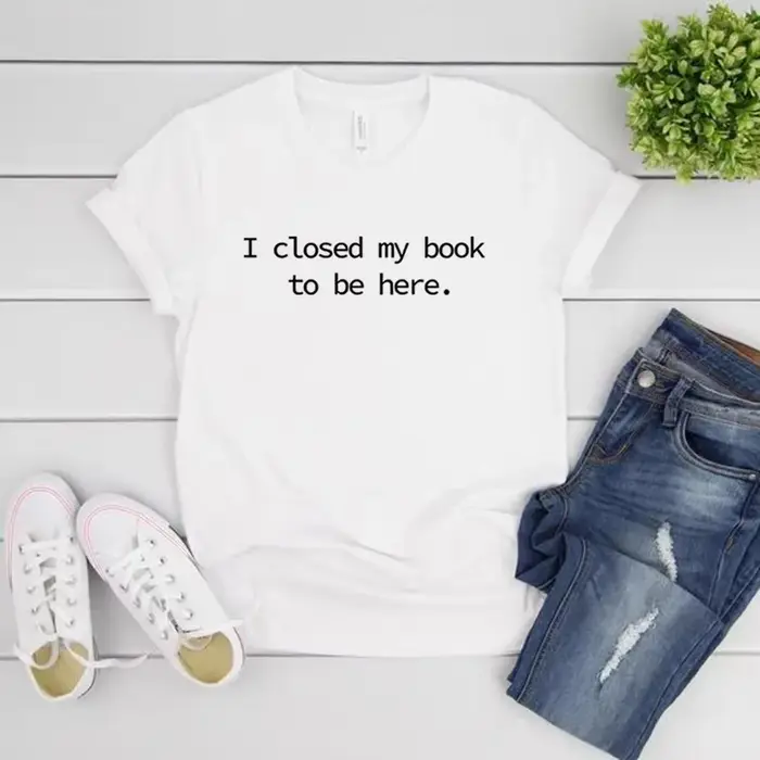Je fermé mon livre pour être ici t-shirt livre amant chemise pour femmes drôle lecteur chemises Book