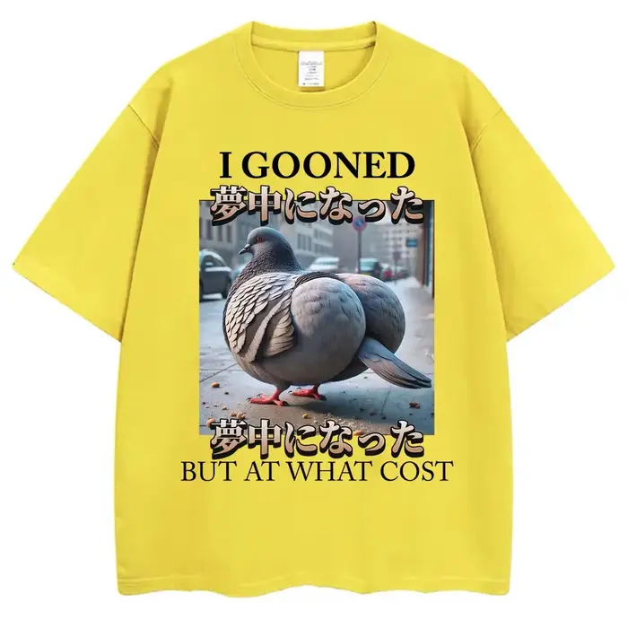 T-shirt humoristique « I Gooned But At What Cost » avec motif pigeon