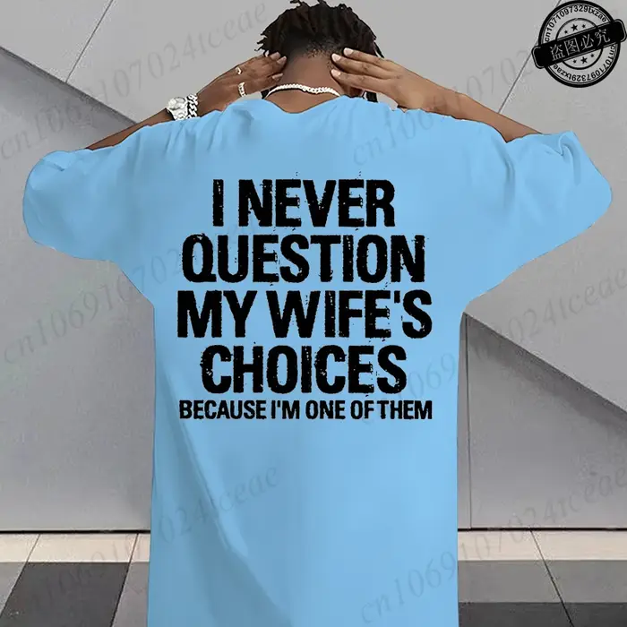T-shirt humoristique sarcastique pour hommes, T-shirts graphiques « Je ne conteste jamais les choix de ma femme », hauts streetwear tendance pour la mode masculine