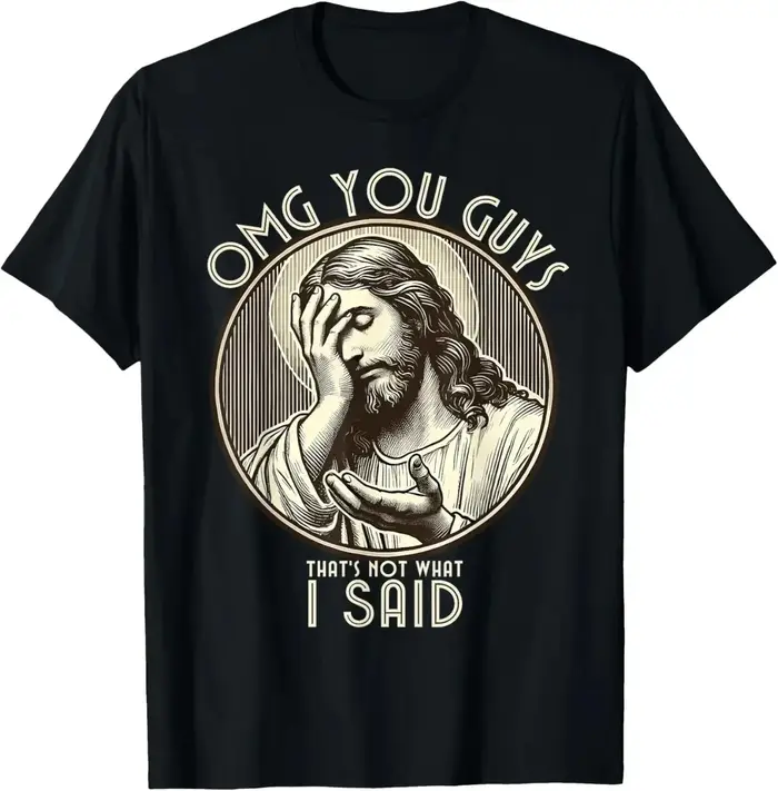 Jésus Omg Vous les gars! Je n'ai jamais dit que T-Shirt imprimé Design Original cadeaux t-shirts graphiques