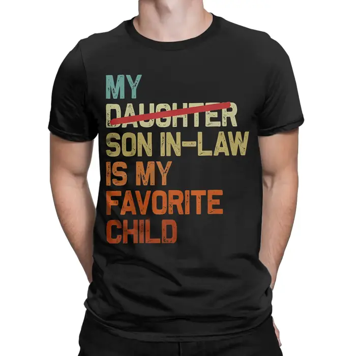 Men's T-Shirt My Son In Law Is My Favorite Child  Unique Cotton Tee Shirt Short Sleeve Funny Fathers