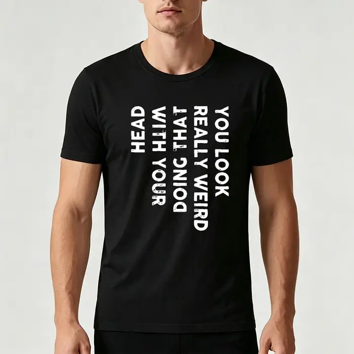 T-shirt graphique sarcaste « You Look Really Weird Doing That With Your Head Vertical » avec impression de texte vieilli