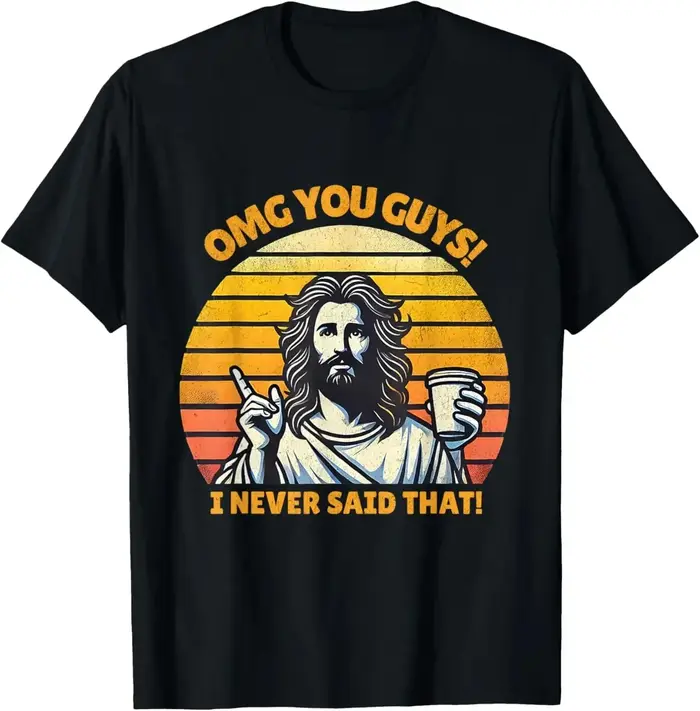 Jésus Omg Vous les gars! Je n'ai jamais dit que T-Shirt imprimé Design Original cadeaux t-shirts graphiques
