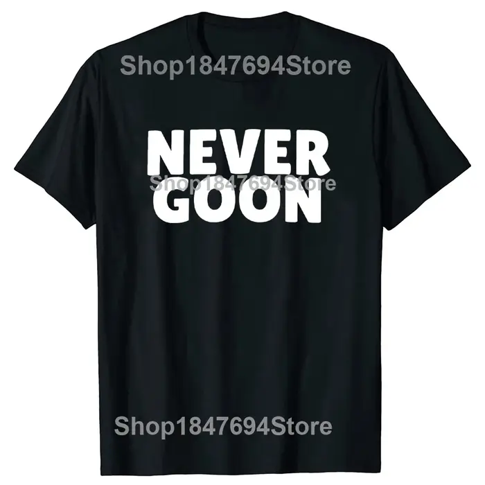 Never Goon t-shirt drôle Gym Meme Y2k hommes vêtements 100% coton été col rond unisexe T-shirts taille ue
