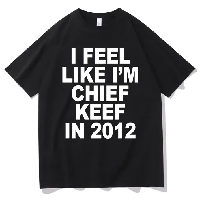 Je me sens comme je suis chef Keef en 2012 T-shirt imprimé graphique drôle Rap Meme