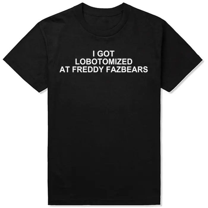 J'ai lobotomisé à Freddy Fazbears T-Shirt mème drôle lettres de personnalité imprimé