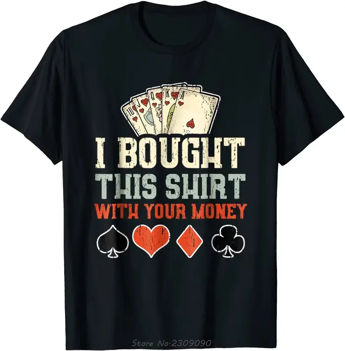 J'ai acheté cette chemise avec votre argent - T-shirt drôle sur le thème du poker, T-shirt d'été sur
