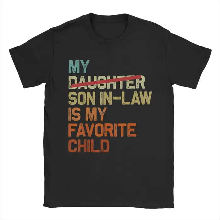 Men's T-Shirt My Son In Law Is My Favorite Child Unique Cotton Tee Shirt Short Sleeve Funny Fathers Day T Shirts Plus