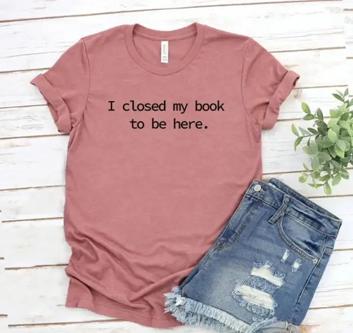 Je fermé mon livre pour être ici t-shirt livre amant chemise pour femmes drôle lecteur chemises Book