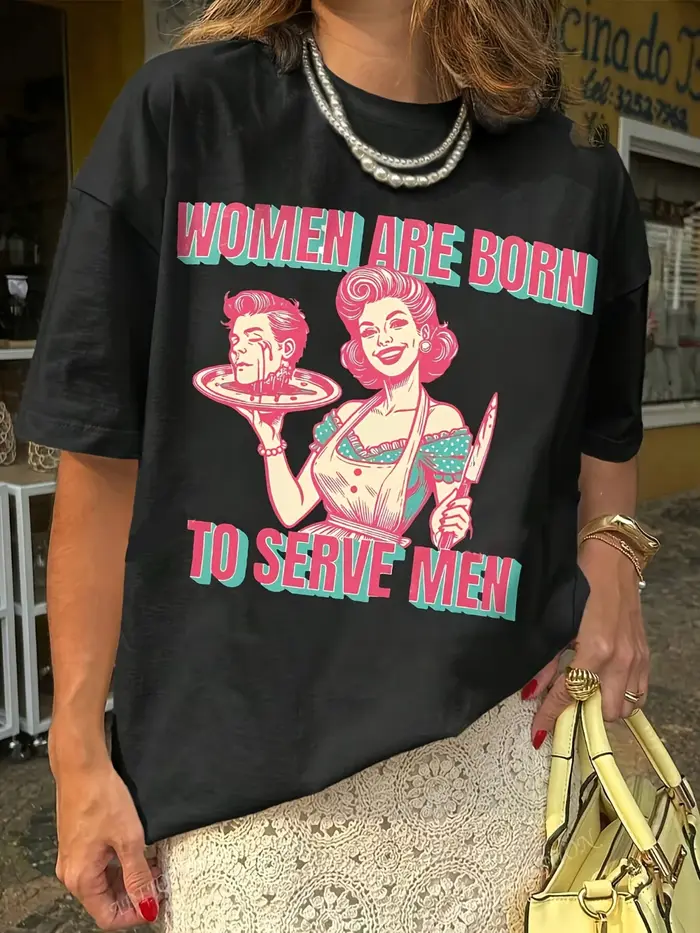 Les femmes sont nées pour servir hommes rétro féministe Slogan T-Shirt décontracté col rond lavable en Machine longueur régulière motif de dessin animé