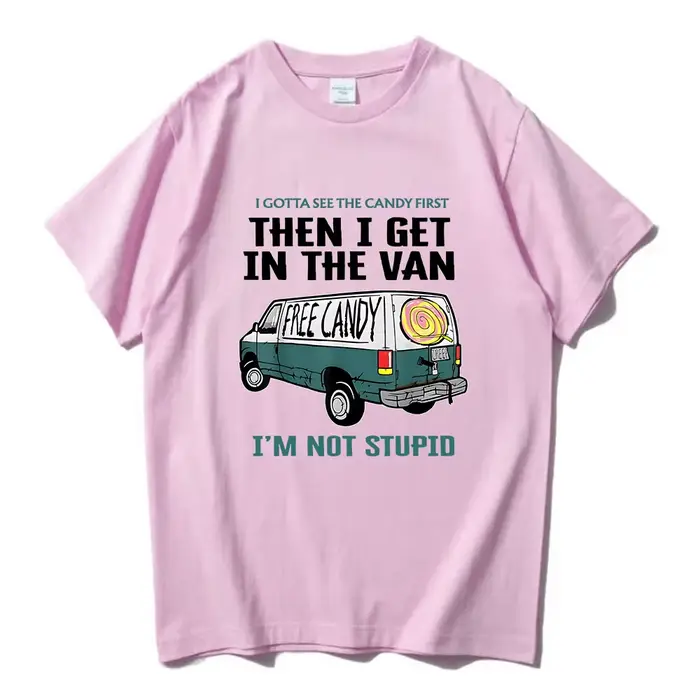 Je veux voir le bonbon d'abord puis j'enuf dans la Van lettre impression t-shirts bonbons gratuits je ne suis pas