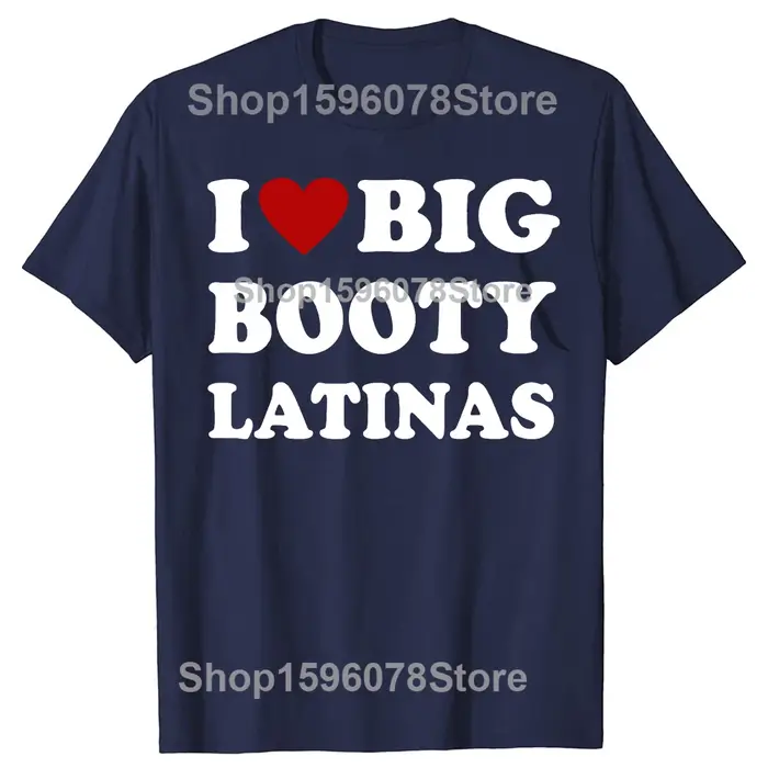 Drôle j'aime grand butin Latinas t-shirts hommes femmes pur coton Humor Streetwear t-shirt à manches courtes unisexe vêtements amples