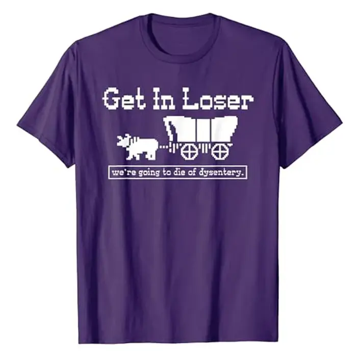 T-shirt humoristique « Get in Loser We're Going To Die of Dysentery » avec lettres drôles et dictons imprimés