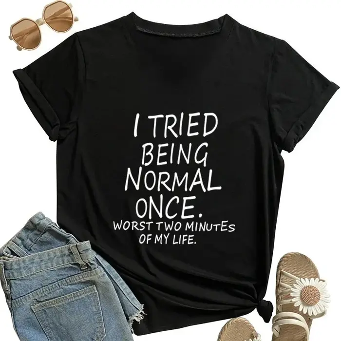 Je t'ai essayé de vivre une vie normale "les pires deux minutes de ma vie" T-Shirt imprimé drôle femmes Humor hauts