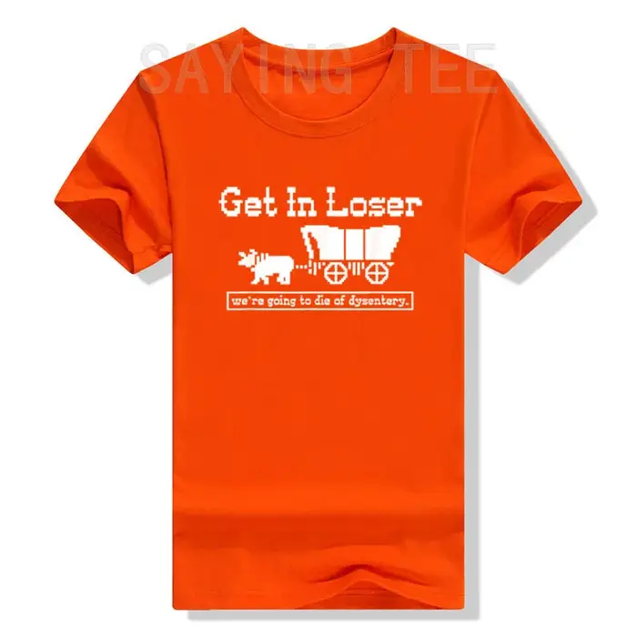 T-shirt humoristique « Get in Loser We're Going To Die of Dysentery » avec lettres drôles et dictons imprimés